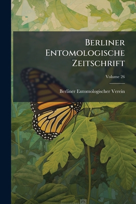 Berliner Entomologische Zeitschrift; Volume 26 1248661303 Book Cover