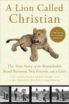 A Lion Called Christian: The True Story of the ... 0767932307 Book Cover