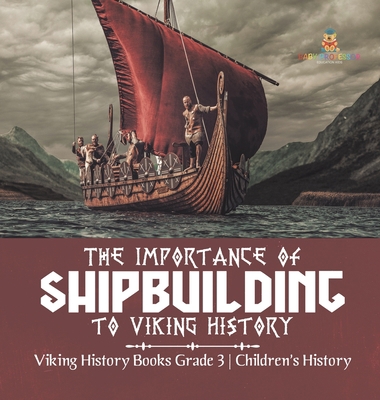 The Importance of Shipbuilding to Viking Histor... 1541980832 Book Cover