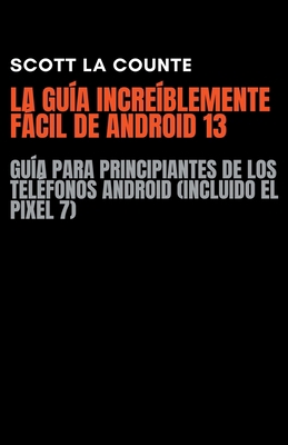 La Guía Increíblemente Fácil De Android 13: Guí... [Spanish] B0BYS6M76S Book Cover