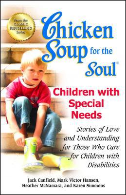 Chicken Soup for the Soul: Celebrates Children with Special Needs: Your Support Group in a Book (Chicken Soup for the Soul)