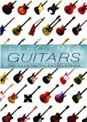 Electric Guitars: The Illustrated Encyclopedia 1571452818 Book Cover