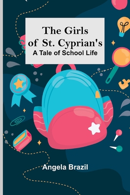 The Girls of St. Cyprian's: A Tale of School Life 9356013446 Book Cover