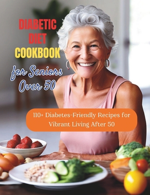 Diabetic Diet Cookbook for Seniors Over 50: 110...            Book Cover