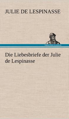 Die Liebesbriefe Der Julie de Lespinasse [German] 384725524X Book Cover