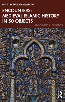 Encounters: Medieval Islamic History in 50 Objects 1032537019 Book Cover
