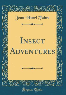 Insect Adventures (Classic Reprint) 0331697246 Book Cover