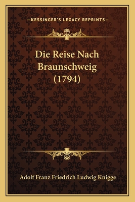 Die Reise Nach Braunschweig (1794) [German] 1166039021 Book Cover