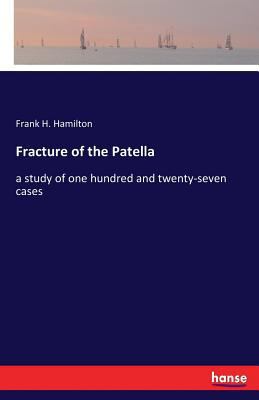 Fracture of the Patella: a study of one hundred... 3337370748 Book Cover