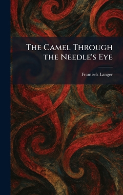 The Camel Through the Needle's Eye 1025528972 Book Cover