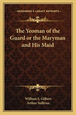 The Yeoman of the Guard or the Maryman and His ... 1162868503 Book Cover
