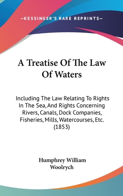 A Treatise Of The Law Of Waters: Including The ... 143699893X Book Cover