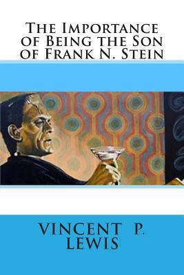 The Importance of Being the Son of Frank N. Stein 1493731599 Book Cover