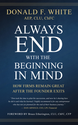 Always End with the Beginning in Mind: How Firm... 1641463813 Book Cover