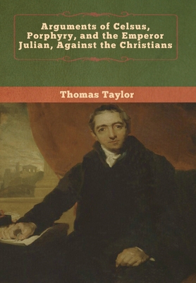 Arguments of Celsus, Porphyry, and the Emperor ... 1647991501 Book Cover