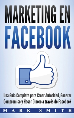 Marketing en Facebook: Una Guía Completa para C... [Spanish] 1951103998 Book Cover