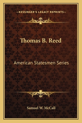 Thomas B. Reed: American Statesmen Series 1162627743 Book Cover