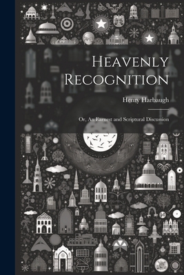 Heavenly Recognition: Or, An Earnest and Script... 102198437X Book Cover
