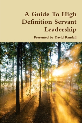 A Guide To High Definition Servant Leadership 1365477932 Book Cover
