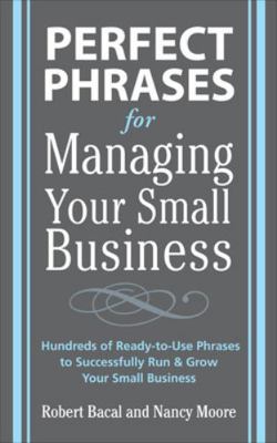 Perfect Phrases for Managing Your Small Business 0071600523 Book Cover