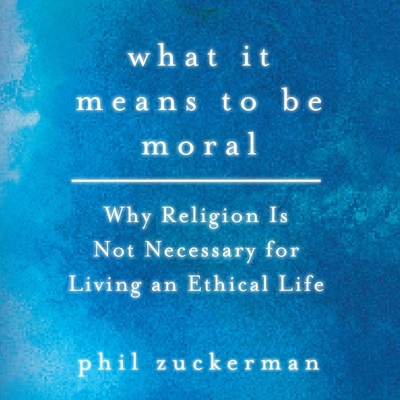 What It Means to Be Moral: Why Religion Is Not ... 1665119829 Book Cover