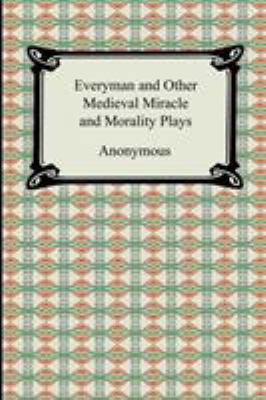 Everyman and Other Medieval Miracle and Moralit... 1420931245 Book Cover