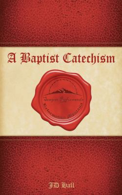 A Baptist Catechism 1462729738 Book Cover