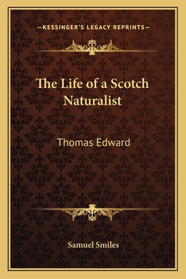 The Life of a Scotch Naturalist: Thomas Edward 1162789328 Book Cover