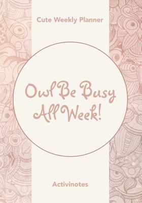 Owl Be Busy All Week! Cute Weekly Planner 1683216059 Book Cover