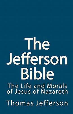 The Jefferson Bible: The Life and Morals of Jes... 1451597509 Book Cover