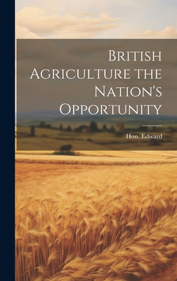 British Agriculture the Nation's Opportunity 1020880775 Book Cover