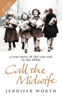 Call the Midwife: A True Story of the East End ... 0753823837 Book Cover