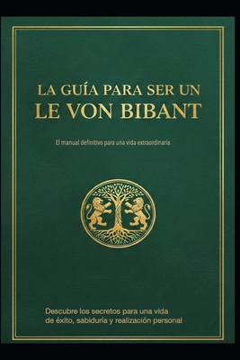La Guía Para Ser Un Le Von Bibant [Spanish] B0GJ2SJNTR Book Cover
