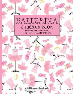 Ballerina Sticker Book (A KIDSspace Fun Book): ... 1729006256 Book Cover