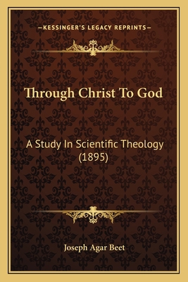 Through Christ To God: A Study In Scientific Th... 1164040111 Book Cover