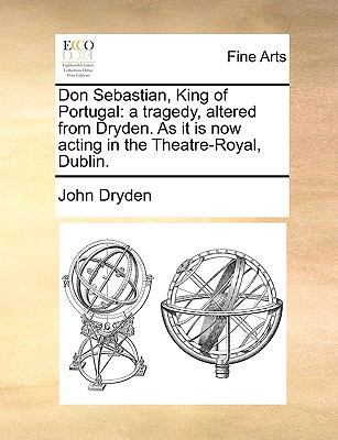 Don Sebastian, King of Portugal: A Tragedy, Alt... 1170792553 Book Cover
