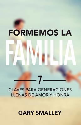 Formemos La Familia: 7 Claves Para Generaciones... [Spanish] 1680670808 Book Cover