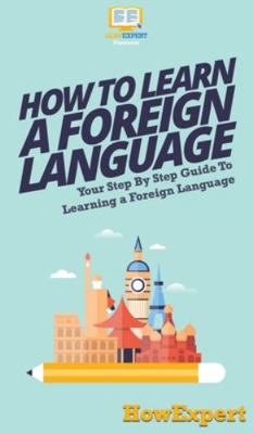 How To Learn a Foreign Language: Your Step By S... 164758566X Book Cover