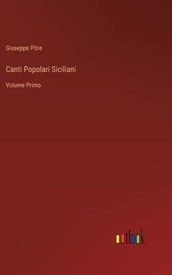 Canti Popolari Siciliani: Volume Primo [Italian] 3368209892 Book Cover