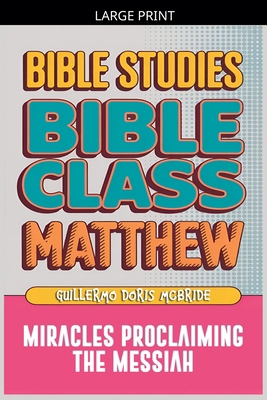 Matthew: Bible Class - Miracles Proclaming the ... [Large Print] B0GNDDPQS1 Book Cover