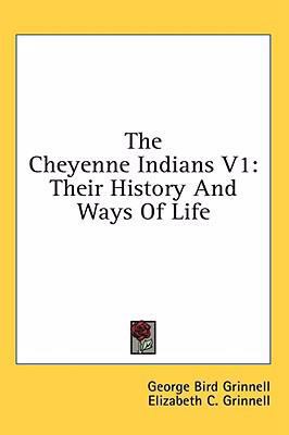 The Cheyenne Indians V1: Their History And Ways... 1436673976 Book Cover