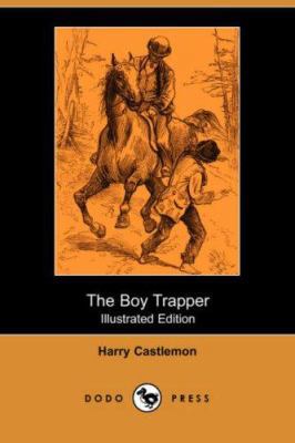 The Boy Trapper (Illustrated Edition) (Dodo Press) 1406513083 Book Cover