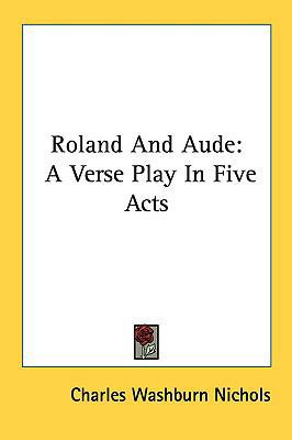 Roland and Aude: A Verse Play in Five Acts 1161678751 Book Cover