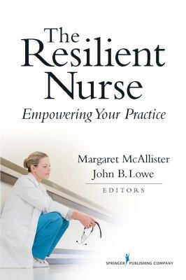 The Resilient Nurse: Empowering Your Practice 0826105939 Book Cover