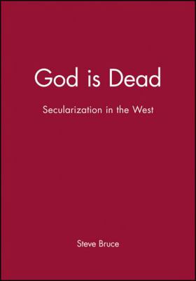 God Is Dead: Secularization in the West 0631232753 Book Cover