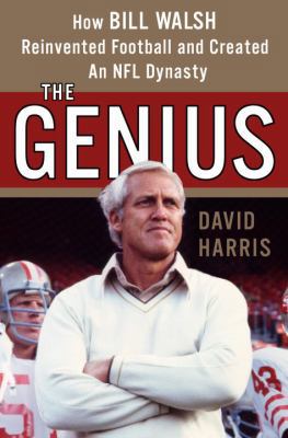 The Genius: How Bill Walsh Reinvented Football ... 1400066654 Book Cover