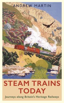 Steam Trains Today: Journeys Along Britain’s He... 1788161459 Book Cover