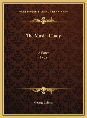 The Musical Lady: A Farce (1762) 116947263X Book Cover