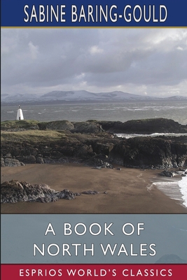 A Book of North Wales (Esprios Classics) B0BXJYP4PX Book Cover