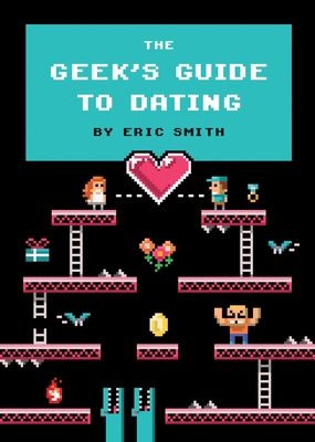 The Geek's Guide to Dating 1594746435 Book Cover